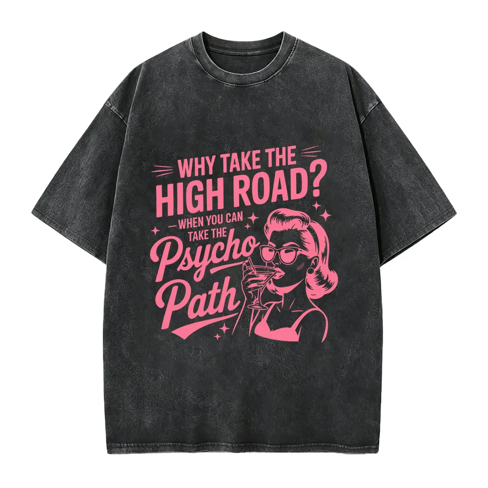 Why Take The High Road When You Can Take The Psycho Path Shirt Sarcastic Quote Tee Shirt Funny Psychopath Shirt Hot Mess Humor TShirt