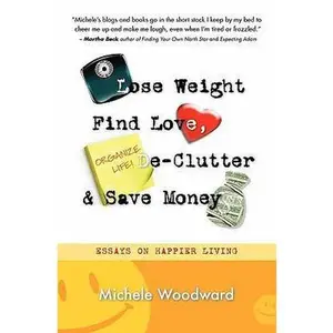 USED-Lose Weight, Find Love, Declutter and Save Money by Woodward, Michele (Paperback)