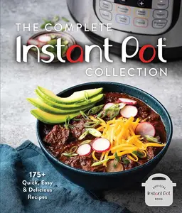 The Complete Instant Pot Collection: 175+ Quick, Easy & Delicious Recipes (Fan favorites, Instant Pot air fryer recipes)