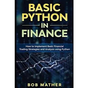 USED-Basic Python in Finance: How to Implement Financial Trading Strategies and Analysis using Python by Mather, Bob (Paperback)