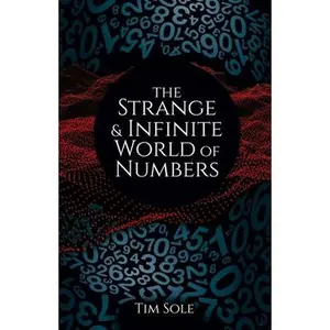 USED-The Strange & Infinite World of Numbers by Sole, Tim (Hardcover)