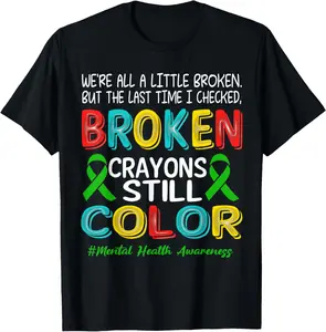 100% Cotton Unisex Broken Crayons Still Color Mental Health Awareness Men Women T-Shirt