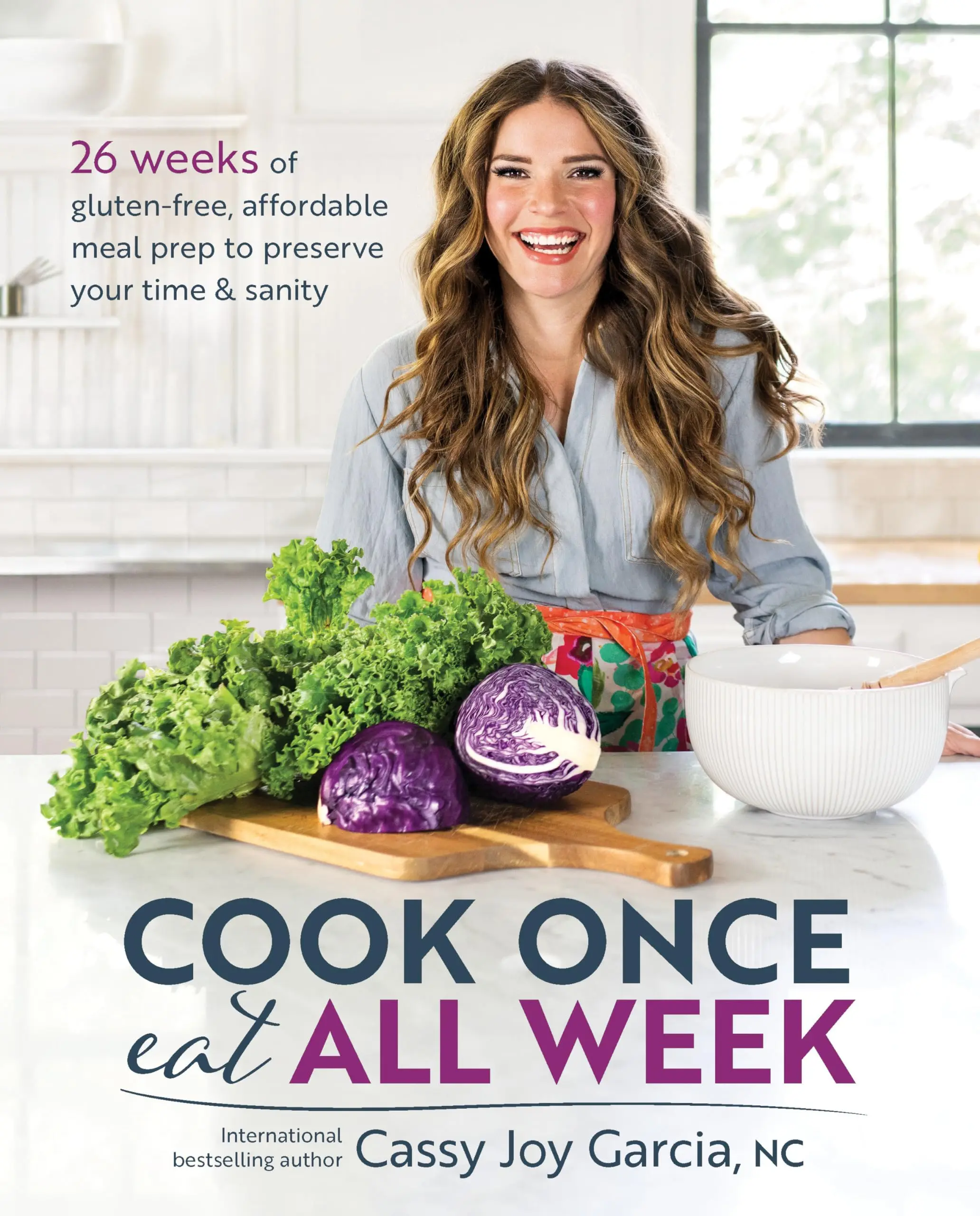 Cook Once, Eat All Week: 26 Weeks of Gluten-Free, Affordable Meal Prep to Preserve Your Time & Sanity -- Cassy Joy Garcia - Paperback