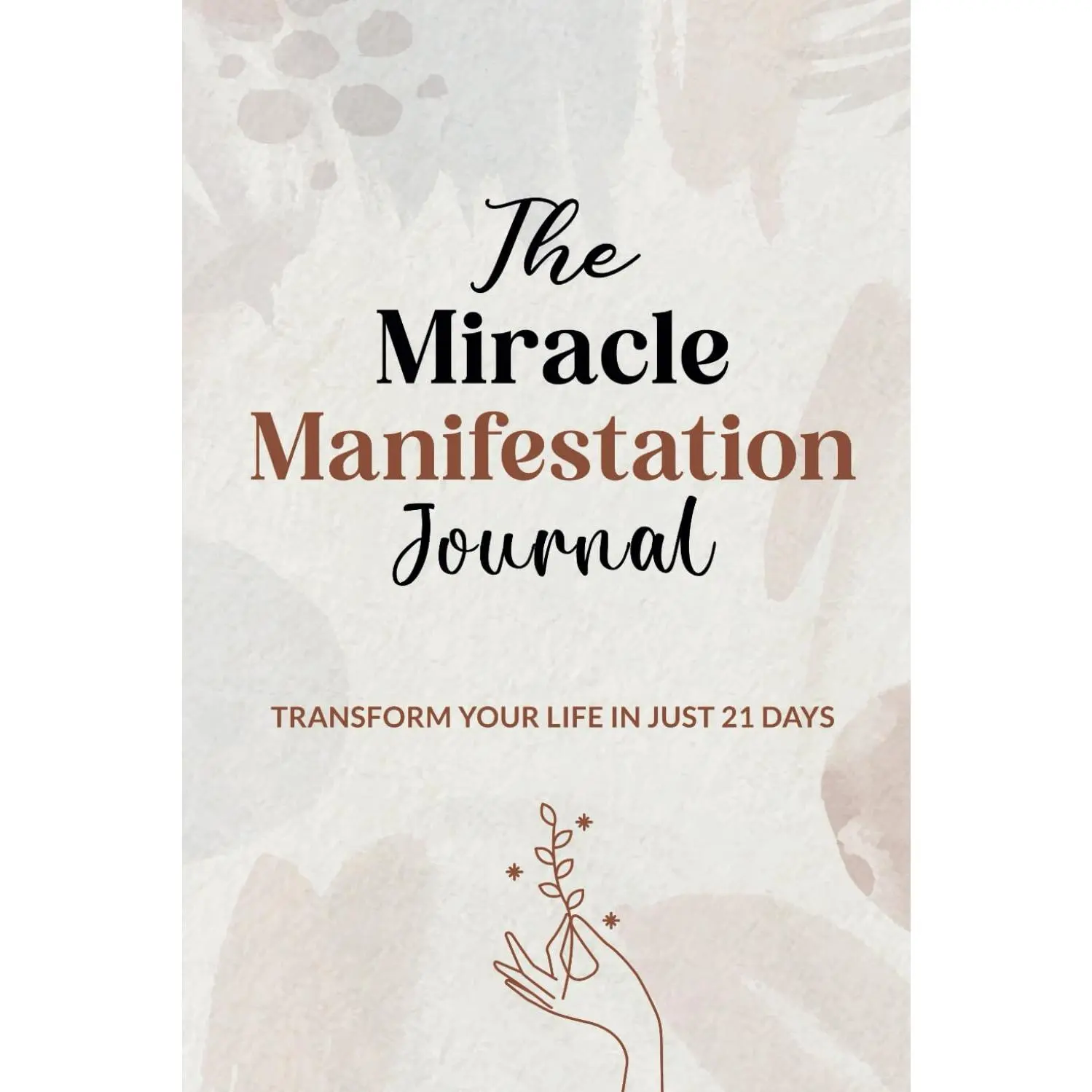 The Miracle Manifestation Journal: Transform your Life in Just 21 Days, A Guided Journey to Unlock Abundance, Clarity, and Joy Through Dail