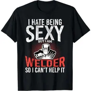 I Hate Being Sexy Funny Welder Welding Mens Dad Father T-Shirt