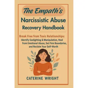 The Empaths Narcissistic Abuse Recovery Handbook:: Break Free from Toxic Relationships: Identify Gaslighting & Manipulation, Heal from Emotional Abuse, Set Firm Boundaries, & Reclaim Your Self-Wort Paperback – April 30, 2025
