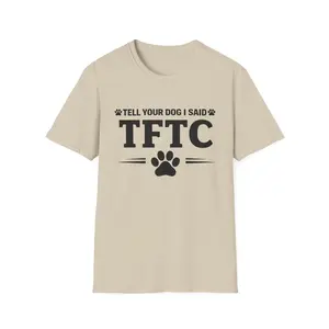 Unisex Tell your Dog I said TFTC (Thanks for the Cache) Geocaching T-Shirt