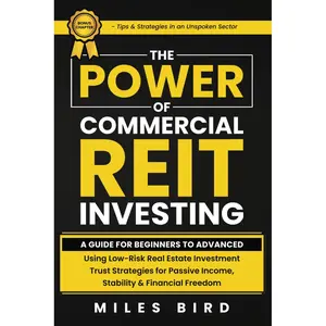 The POWER of Commercial REIT Investing: A Guide for Beginners to Advanced Using Low-Risk REIT Investment Strategies for Passive Income, Stability & Financial Freedom Paperback – February 4, 2024