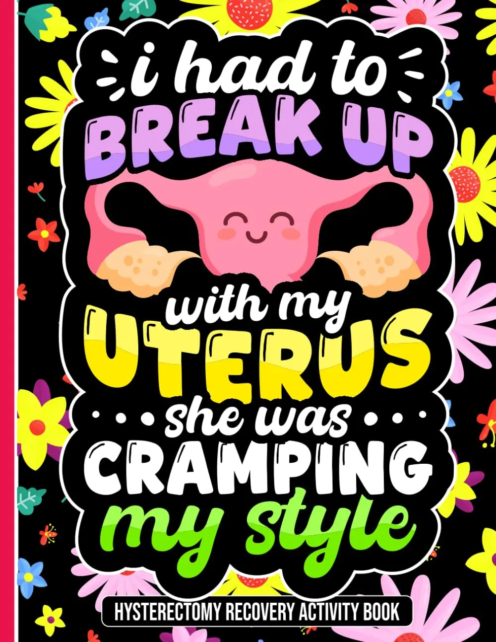 Had to Break Up with My Uterus, She Was Cramping My Style: Uplifting Hysterectomy Recovery Activity Book with Engaging Puzzles and Relaxing Coloring Pages Paperback