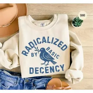 Radicalized By Basic Decency Sweatshirt, Political Protest Sweater Crewneck, Feminist Activist Gift, Liberal Clothing