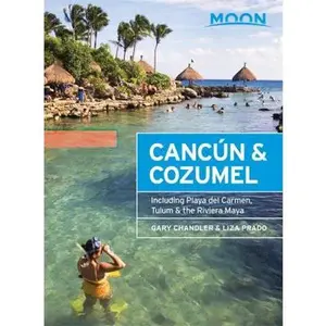 USED-Moon Canc?n & Cozumel: Including Playa del Carmen, Tulum & the Riviera Maya by Chandler, Gary (Paperback)