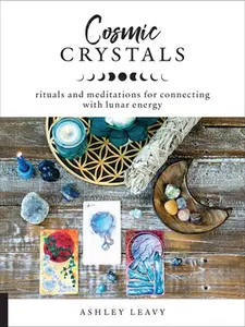 USED-Cosmic Crystals: Rituals and Meditations for Connecting with Lunar Energy by Leavy, Ashley (Paperback)