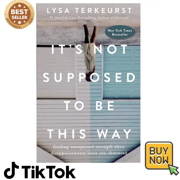 It's Not Supposed to Be This Way: Finding Unexpected Strength When Disappointments Leave You Shattered