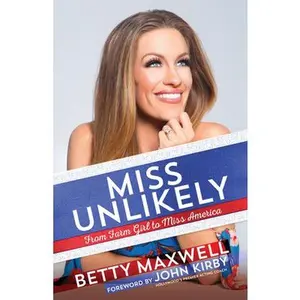 USED-Miss Unlikely: From Farm Girl to Miss America by Cantrell Maxwell, Betty (Paperback)