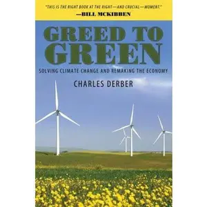 USED-Greed to Green: Solving Climate Change and Remaking the Economy by Derber, Charles (Paperback)