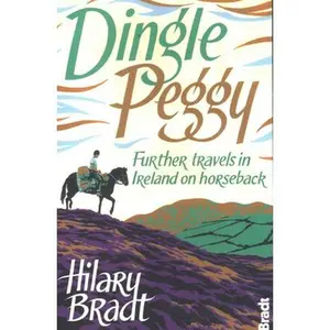 USED-Dingle Peggy: Further Travels in Ireland on Horseback by Bradt, Hilary (Paperback)