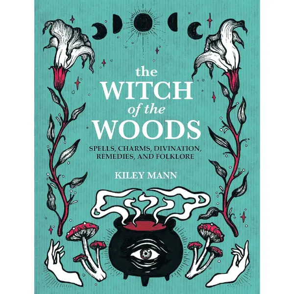 The Witch of The Woods: English Magical Nature Witchcraft Book – Authentic Guide to Folk Magic, Spellcasting Aid, Practical Implementation of Folk Magic, Spells, Charms, Divination, Remedies, Spiritual Practices