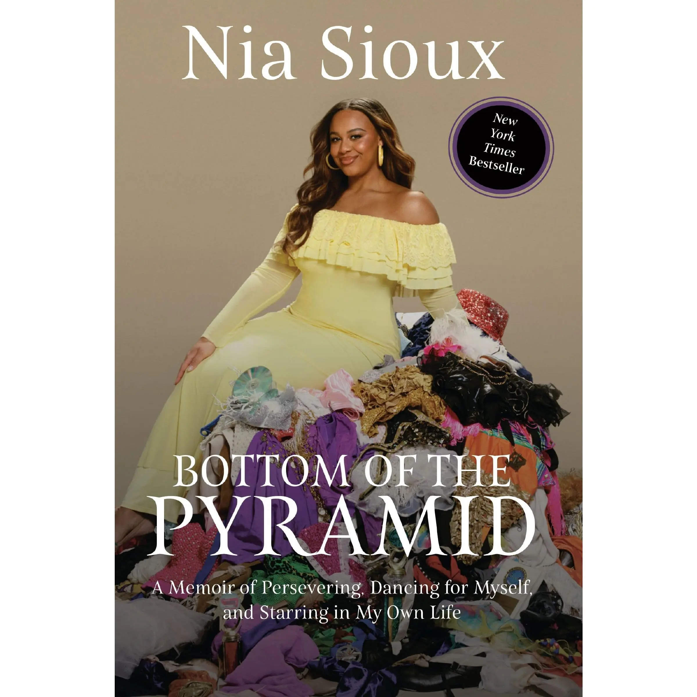Bottom of the Pyramid: A Memoir of Persevering, Dancing for Myself, and Starring in My Own Life -- Nia Sioux - Hardcover