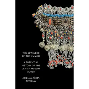 USED-The Jewelers of the Ummah: A Potential History of the Jewish Muslim World by Azoulay, Ariella Aïsha (Paperback)