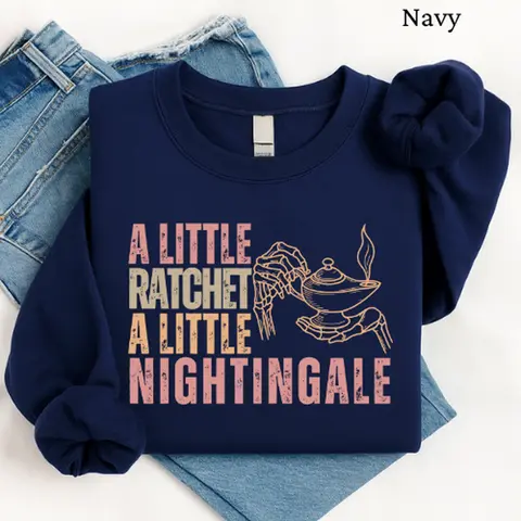Funny Nurse Sweatshirt or T- shirt Funny Registered Nurse Pullover, Fun Nursing Crewneck Cozy Nurse Shirt A Little Ratchet A Little Nightingale Sweater