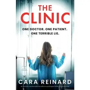 The Clinic: An absolutely unputdownable and addictive psychological thriller packed with twists -- Cara Reinard - Paperback