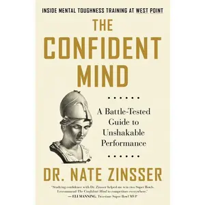 The Confident Mind: A Battle-Tested Guide to Unshakable Performance by Dr. Nate Zinsser [Hardback Book]