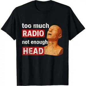 Too Much Radio Not Enough Head Meme T-Shirt