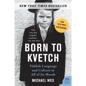 Born to Kvetch: Yiddish Language and Culture in All of Its Moods by Michael Wex [Paperback Book]