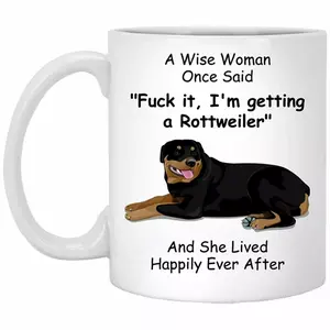 Rottweiler Dog Mug - A Wise Woman Once Said Coffee Mug 11oz white