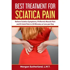 Best Treatment for Sciatica Pain: Relieve Sciatica Symptoms, Piriformis Muscle Pain and SI Joint Pain in 20 Minutes or Less per Day Paperback – June 8, 2022