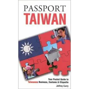 USED-Passport Taiwan: Your Pocket Guide to Taiwanese Business, Customs & Etiquette (Passport to the World) by Jeffrey E. Curry (Paperback)