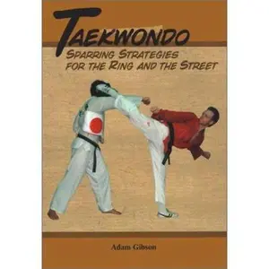 USED-Taekwondo: Sparring Strategies For the Ring and the Street by Adam Gibson (Paperback)