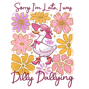 Sorry I'm Late I Was Dilly Dallying Ready To Press Heat Transfer