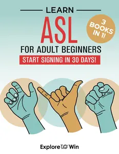 Learn American Sign Language for Adult Beginners: 3 ASL Books in 1: Start Signing in 30 Days!