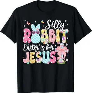 Silly Rabbit Easter is for Jesus Cute Bunny Christian Faith T-Shirt