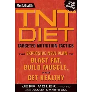 USED-Men's Health TNT Diet: The Explosive New Plan to Blast Fat, Build Muscle, and Get Healthy in 12 Weeks by Jeff Volek (Hardcover)