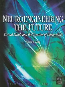 USED-Neuroengineering the Future: Virtual Minds and the Creation of Immortality by Katz, Bruce F., Ph.D. (Hardcover)