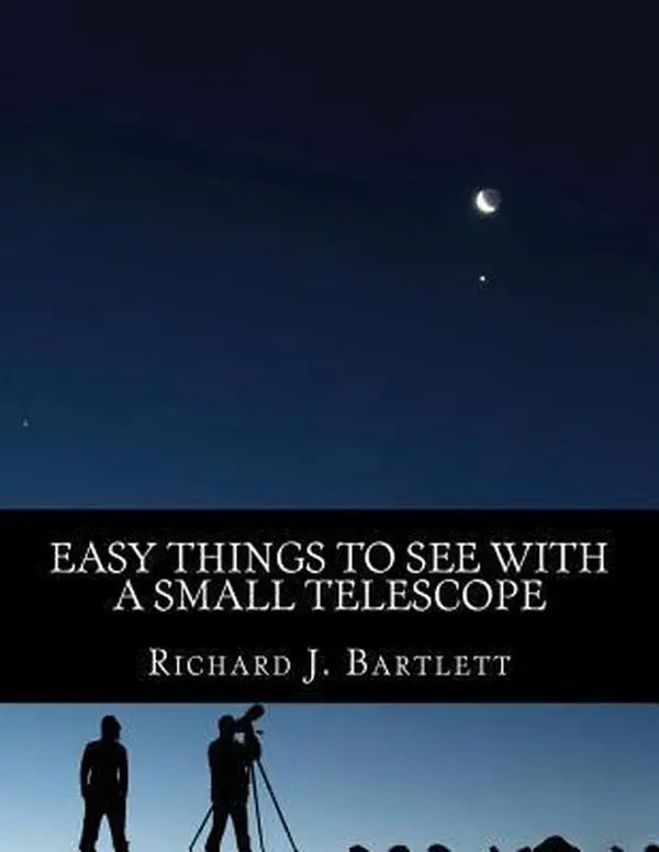USED-Easy Things to See with a Small Telescope: A Beginner's Guide to Over 60 Easy-To-Find Night Sky Sights by Bartlett, Richard J. (Paperback)