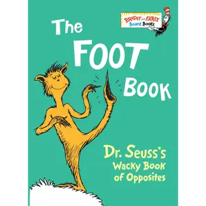 The Foot Book: Dr. Seuss's Wacky Book of Opposites -- Dr Seuss - Board Book