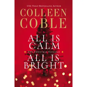 All Is Calm, All Is Bright: A Colleen Coble Christmas Collection by Colleen Coble [Paperback Book]