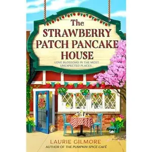 The Strawberry Patch Pancake House by Laurie Gilmore
