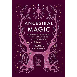 Ancestral Magic: A Modern Witch's Guide to Folk Traditions & Reconnection