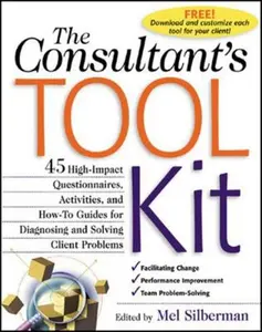 USED-The Consultant's Toolkit: 45 High-Impact Questionnaires, Activities, and How-To Guides for Diagnosing and Solving Client Problems by Silberman, Mel (Paperback)