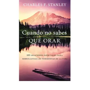Cuando no sabes qué orar: 100 oraciones esenciales para sobrellevar las tormentas de la vida (Spanish Edition) Paperback