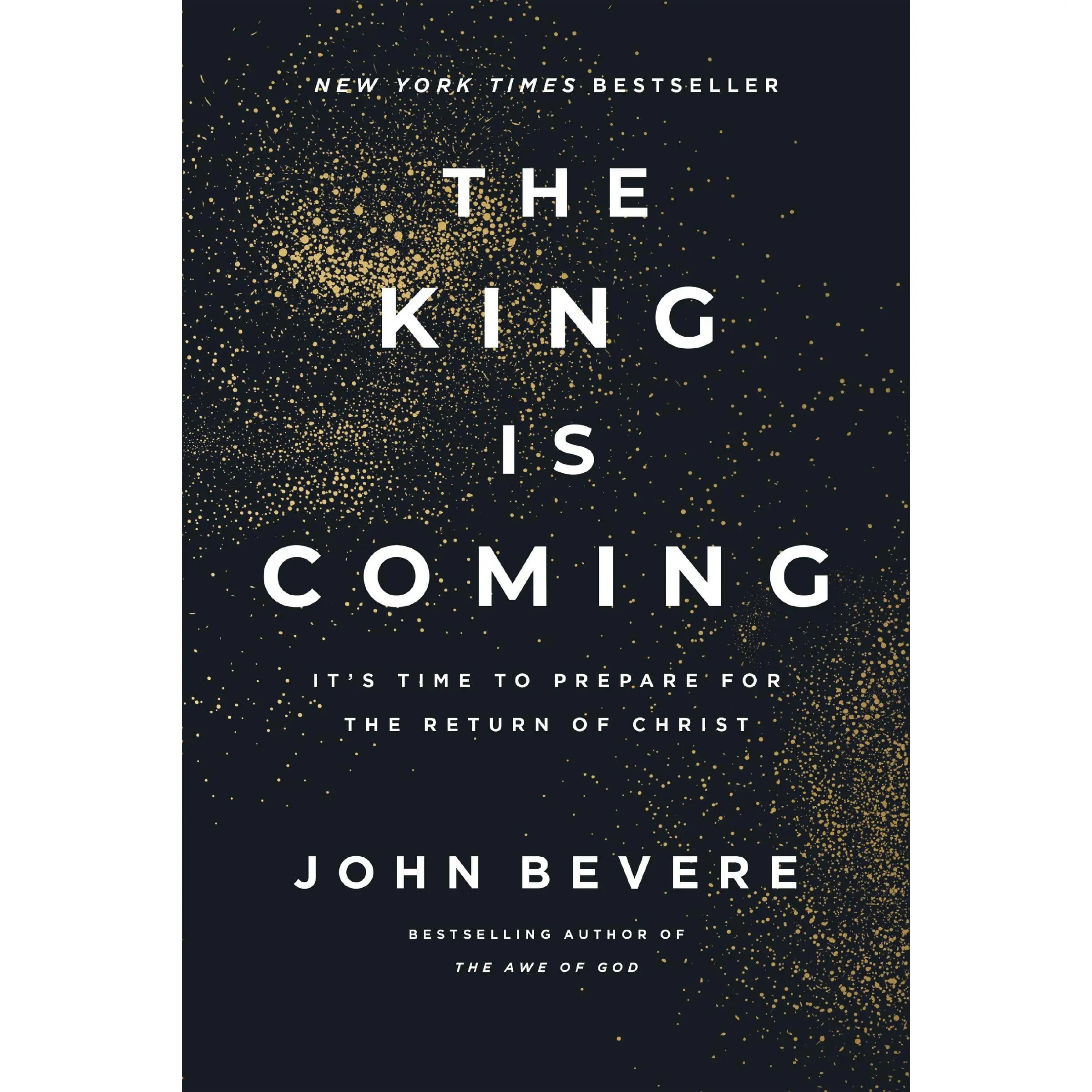 The King Is Coming: It's Time to Prepare for the Return of Christ -- John Bevere - Hardcover