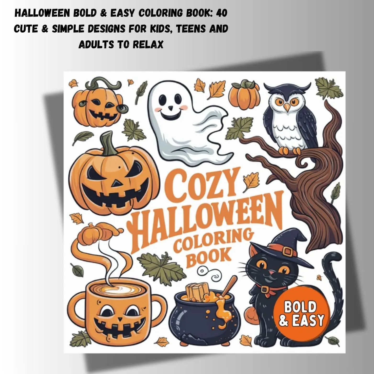Halloween Bold & Easy Coloring Book: 40 Cute & Simple Designs for Kids, Teens and Adults to Relax