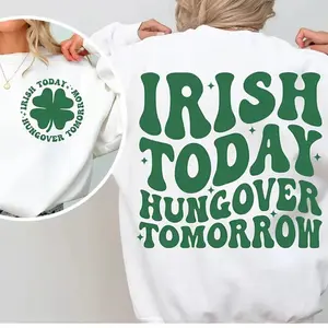 Irish Today Hungover Tomorrow Sweatshirt - Funny St_ Patrick_S Day Crewneck_ St_ Paddy_S Party Shirt