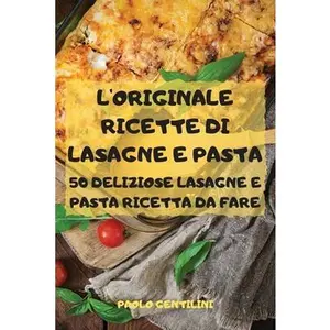 USED-L'Originale Ricette Di Lasagne E Pasta 50 Deliziose Lasagne E Pasta Ricetta Da Fare by Paolo Gentilini (Paperback)