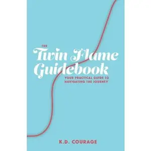 USED-The Twin Flame Guidebook: Your Practical Guide to Navigating the Journey by Courage, K. D. (Paperback)