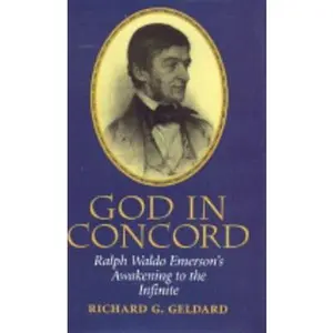 USED-God in Concord: Ralph Waldo Emerson's Awakening to the Infinite by Geldard, Richard (Hardcover)